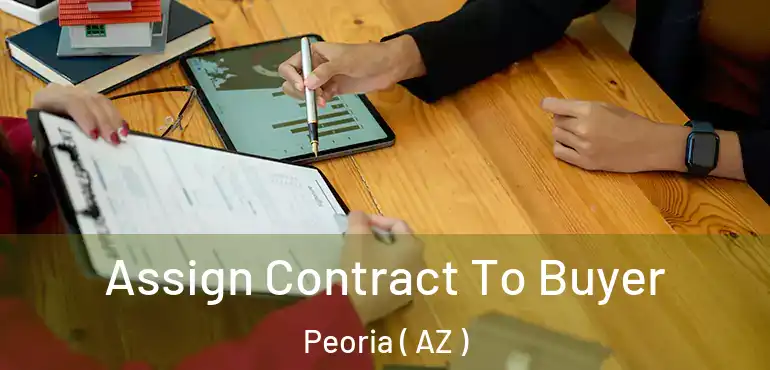  Assign Contract To Buyer Peoria ( AZ )