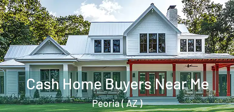  Cash Home Buyers Near Me Peoria ( AZ )