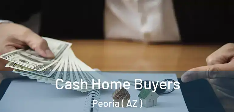  Cash Home Buyers Peoria ( AZ )