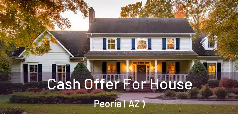  Cash Offer For House Peoria ( AZ )