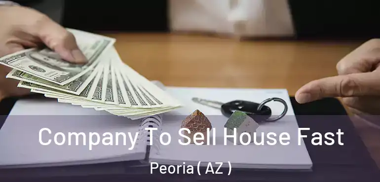  Company To Sell House Fast Peoria ( AZ )