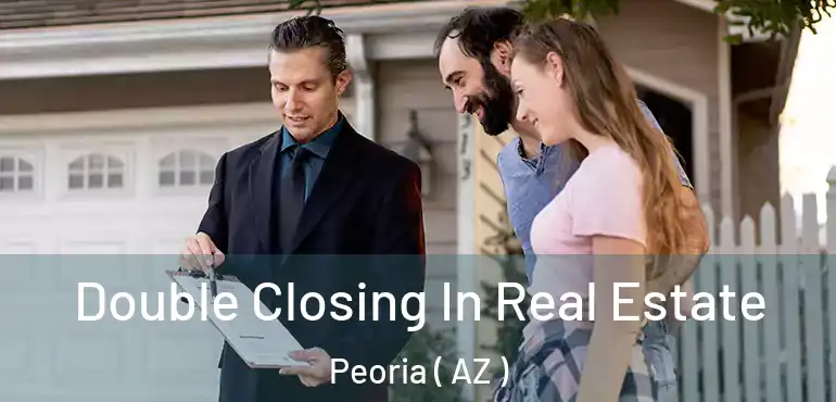  Double Closing In Real Estate Peoria ( AZ )