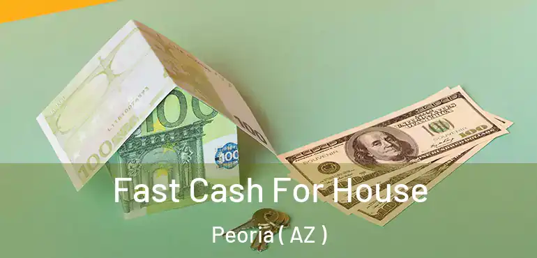  Fast Cash For House Peoria ( AZ )