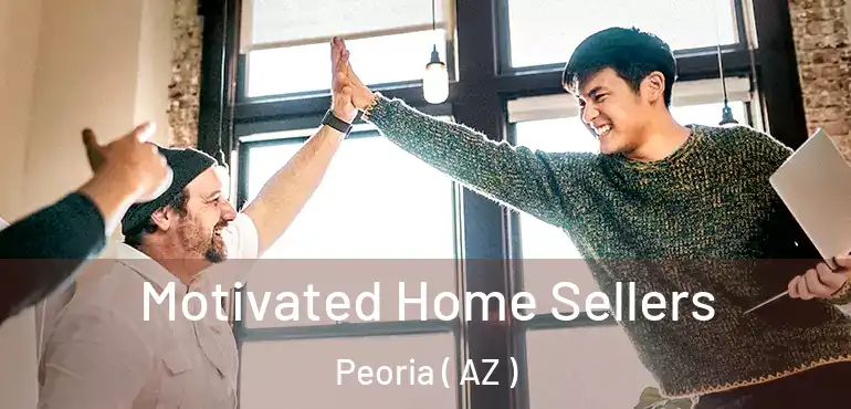  Motivated Home Sellers Peoria ( AZ )