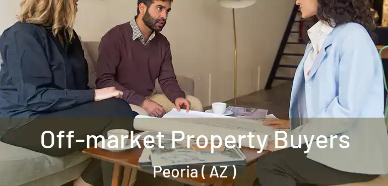  Off-market Property Buyers Peoria ( AZ )
