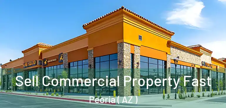  Sell Commercial Property Fast Peoria ( AZ )