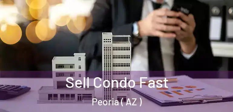  Sell Condo Fast Peoria ( AZ )