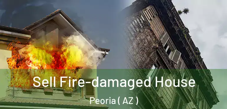  Sell Fire-damaged House Peoria ( AZ )