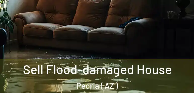  Sell Flood-damaged House Peoria ( AZ )