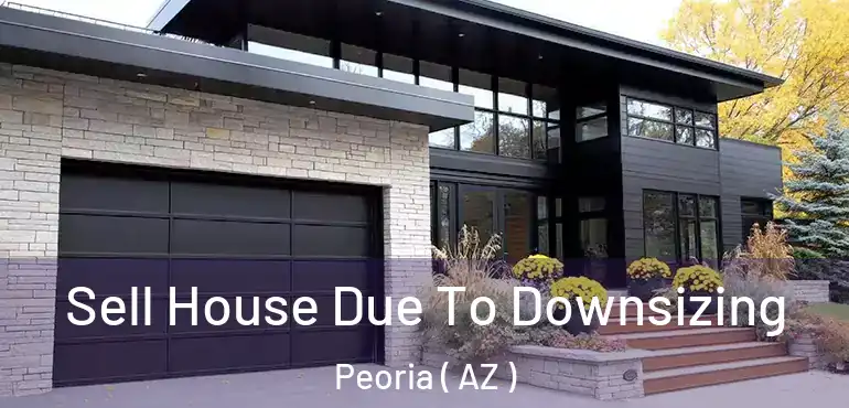  Sell House Due To Downsizing Peoria ( AZ )