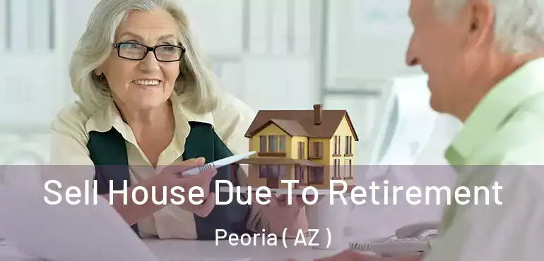  Sell House Due To Retirement Peoria ( AZ )