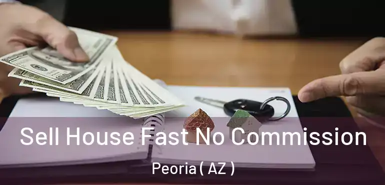  Sell House Fast No Commission Peoria ( AZ )