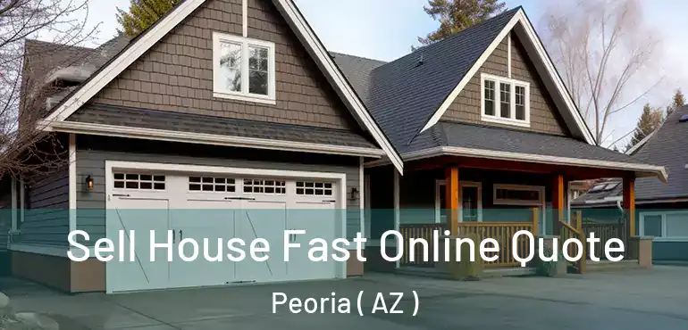  Sell House Fast Online Quote Peoria ( AZ )