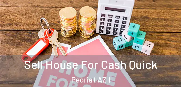  Sell House For Cash Quick Peoria ( AZ )