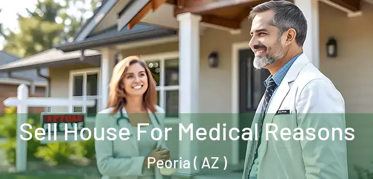  Sell House For Medical Reasons Peoria ( AZ )