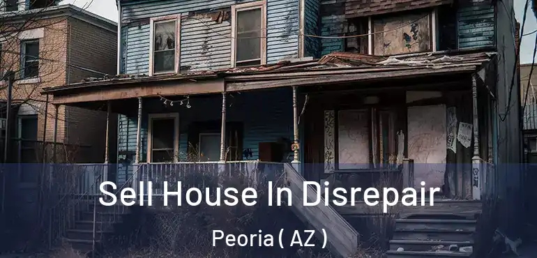  Sell House In Disrepair Peoria ( AZ )