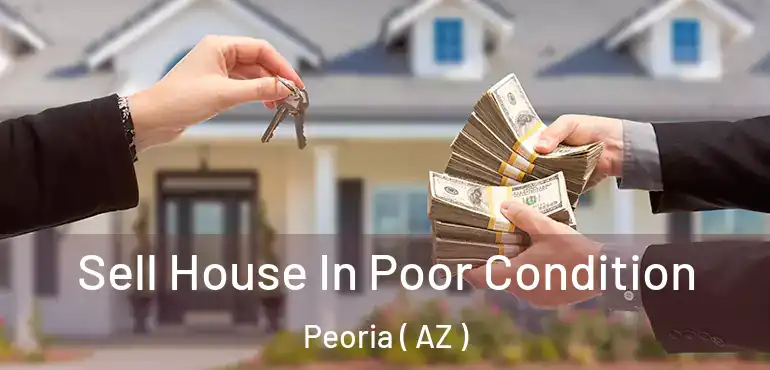  Sell House In Poor Condition Peoria ( AZ )
