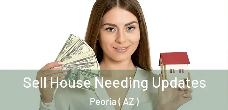  Sell House Needing Updates Peoria ( AZ )