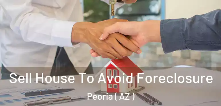  Sell House To Avoid Foreclosure Peoria ( AZ )