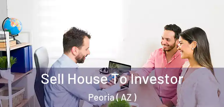  Sell House To Investor Peoria ( AZ )