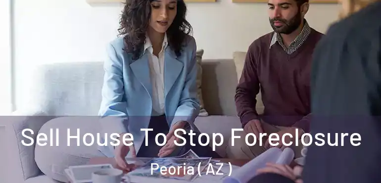  Sell House To Stop Foreclosure Peoria ( AZ )