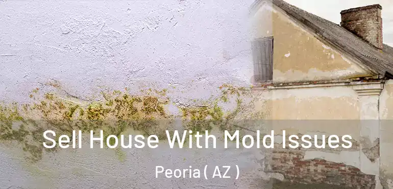  Sell House With Mold Issues Peoria ( AZ )