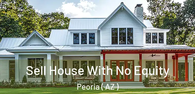  Sell House With No Equity Peoria ( AZ )