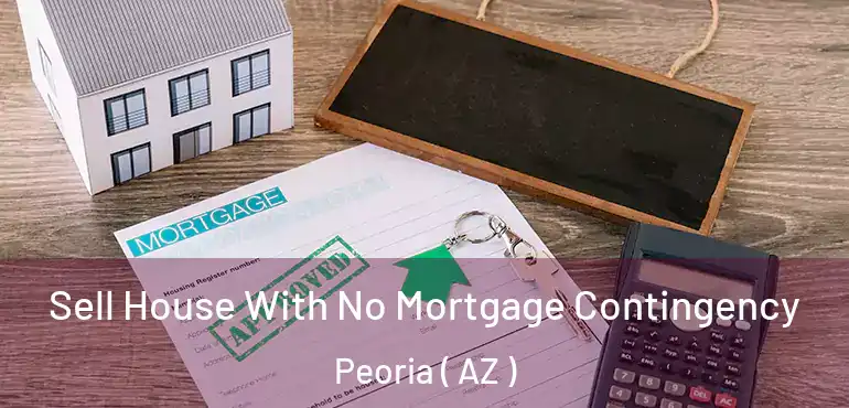  Sell House With No Mortgage Contingency Peoria ( AZ )