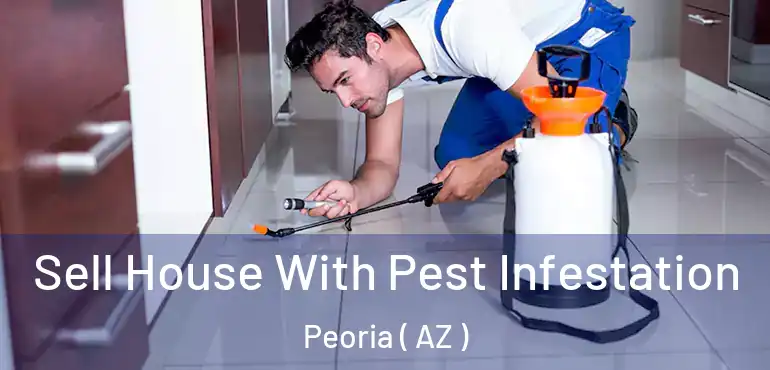  Sell House With Pest Infestation Peoria ( AZ )