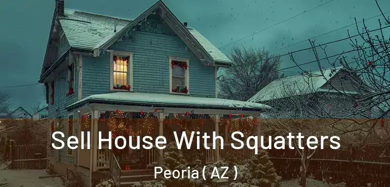  Sell House With Squatters Peoria ( AZ )