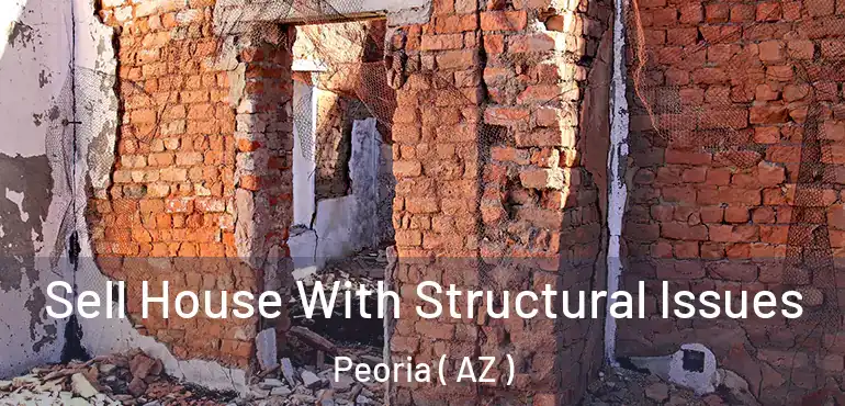  Sell House With Structural Issues Peoria ( AZ )