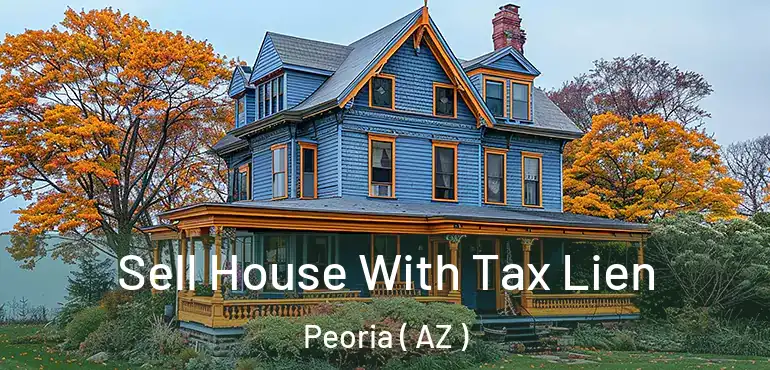  Sell House With Tax Lien Peoria ( AZ )