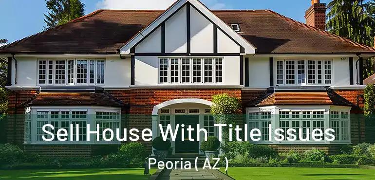  Sell House With Title Issues Peoria ( AZ )