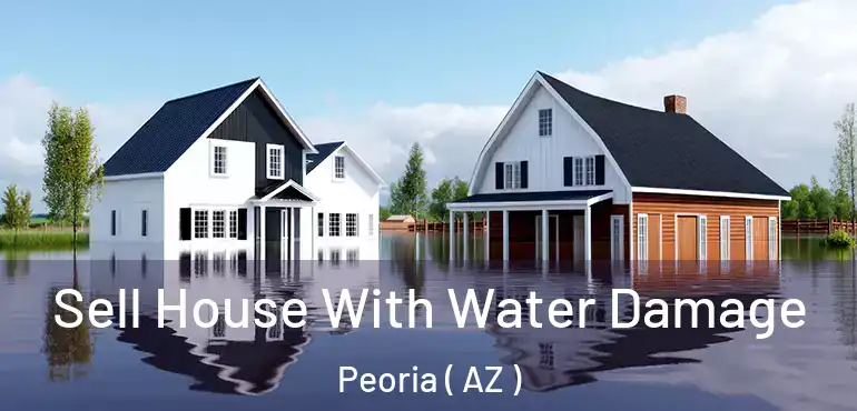  Sell House With Water Damage Peoria ( AZ )