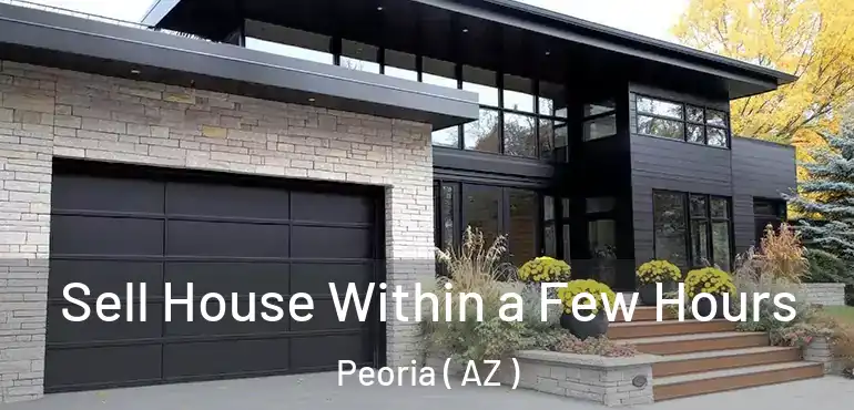  Sell House Within a Few Hours Peoria ( AZ )