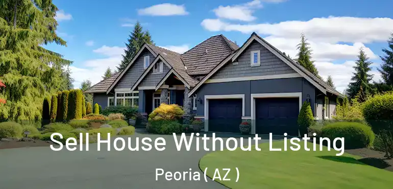  Sell House Without Listing Peoria ( AZ )