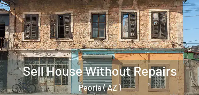  Sell House Without Repairs Peoria ( AZ )