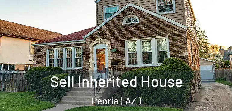 Sell Inherited House Peoria ( AZ )