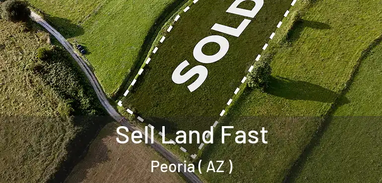  Sell Land Fast Peoria ( AZ )