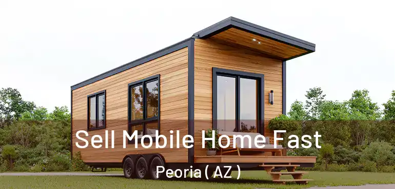  Sell Mobile Home Fast Peoria ( AZ )