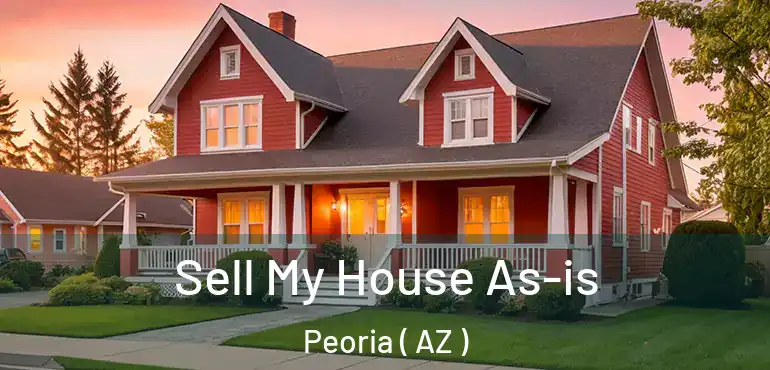  Sell My House As-is Peoria ( AZ )