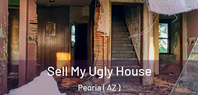  Sell My Ugly House Peoria ( AZ )