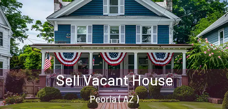  Sell Vacant House Peoria ( AZ )