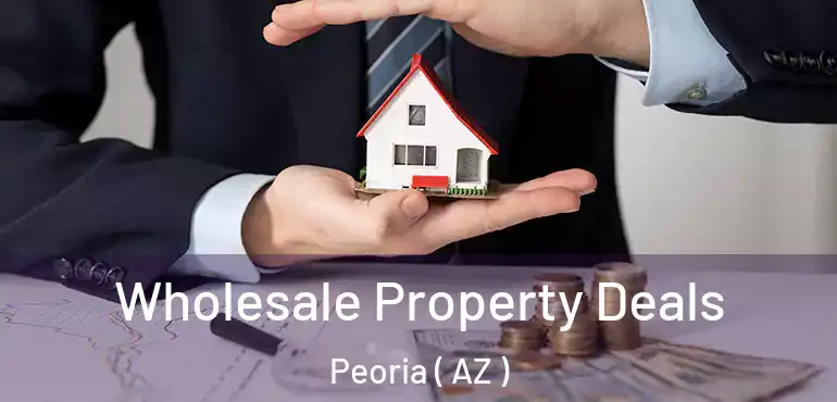  Wholesale Property Deals Peoria ( AZ )