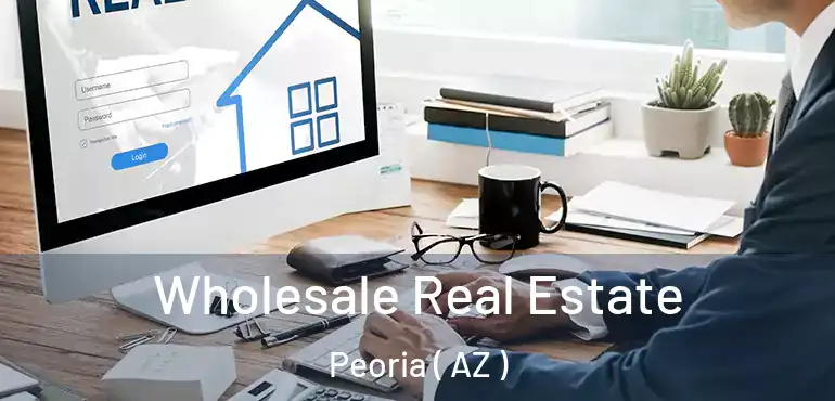  Wholesale Real Estate Peoria ( AZ )