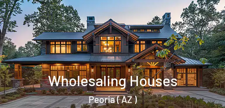  Wholesaling Houses Peoria ( AZ )