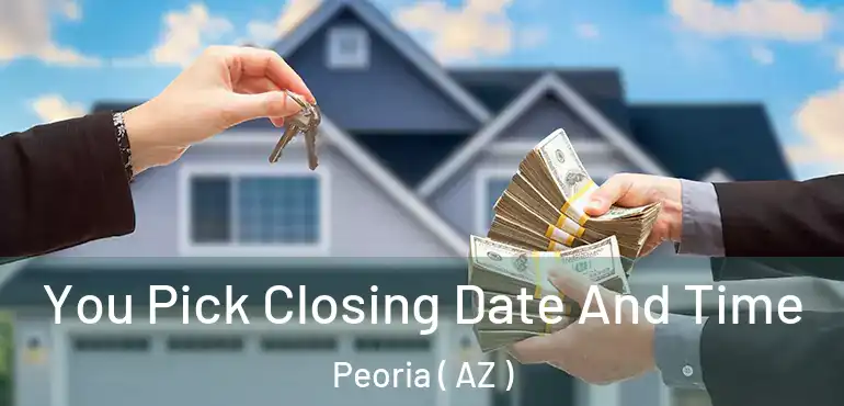  You Pick Closing Date And Time Peoria ( AZ )